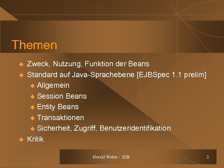 Themen u u u Zweck, Nutzung, Funktion der Beans Standard auf Java-Sprachebene [EJBSpec 1.