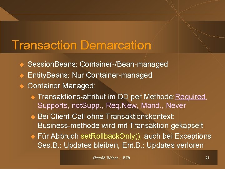 Transaction Demarcation u u u Session. Beans: Container-/Bean-managed Entity. Beans: Nur Container-managed Container Managed: