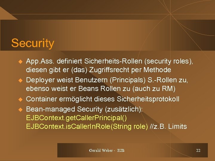 Security u u App. Ass. definiert Sicherheits-Rollen (security roles), diesen gibt er (das) Zugriffsrecht