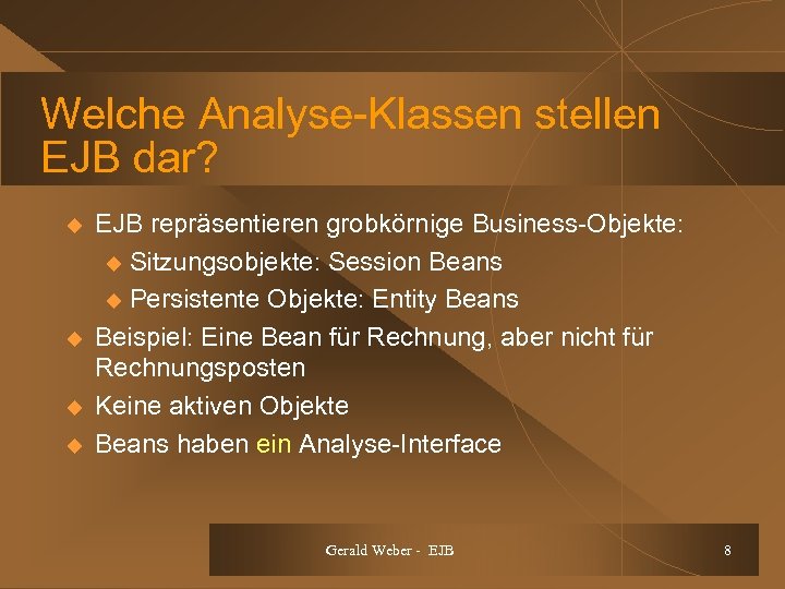 Welche Analyse-Klassen stellen EJB dar? u u EJB repräsentieren grobkörnige Business-Objekte: u Sitzungsobjekte: Session