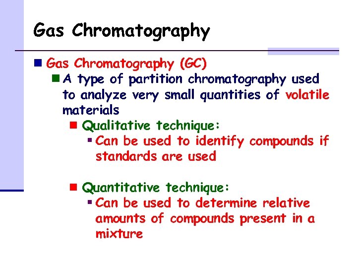 Gas Chromatography n Gas Chromatography (GC) n A type of partition chromatography used to