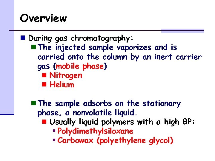 Overview n During gas chromatography: n The injected sample vaporizes and is carried onto
