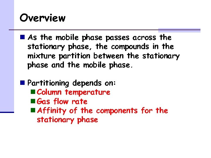 Overview n As the mobile phase passes across the stationary phase, the compounds in