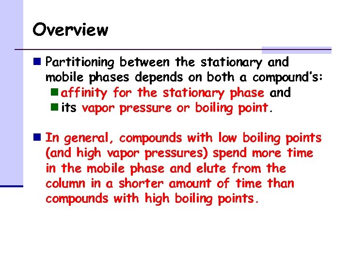 Overview n Partitioning between the stationary and mobile phases depends on both a compound’s: