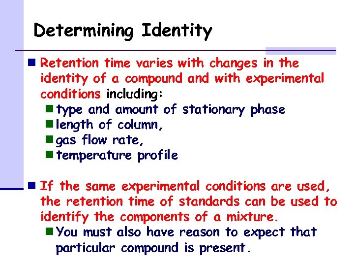 Determining Identity n Retention time varies with changes in the identity of a compound