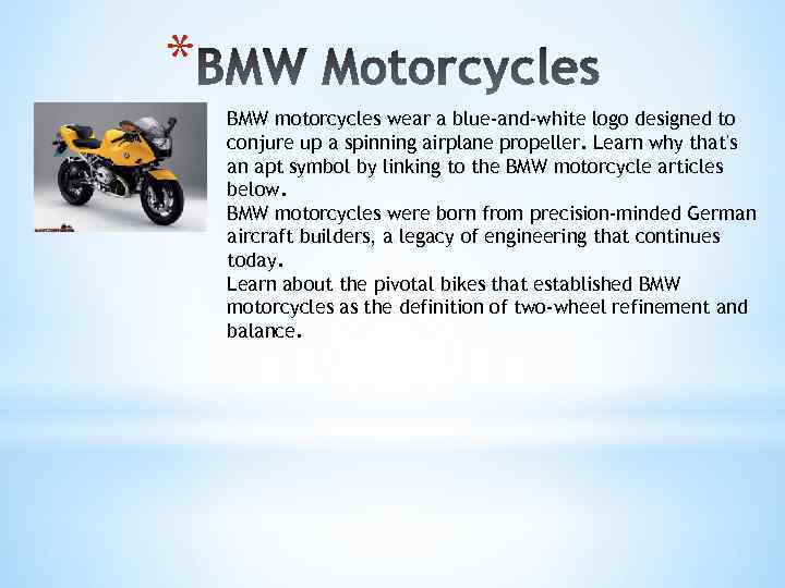 * BMW motorcycles wear a blue-and-white logo designed to conjure up a spinning airplane