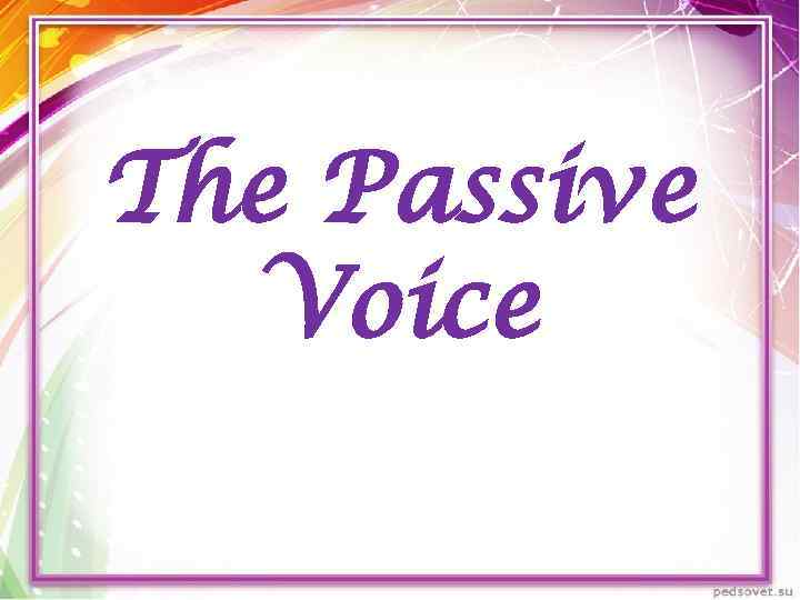 The Passive Voice 