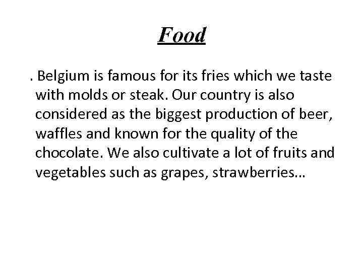 Food. Belgium is famous for its fries which we taste with molds or steak.