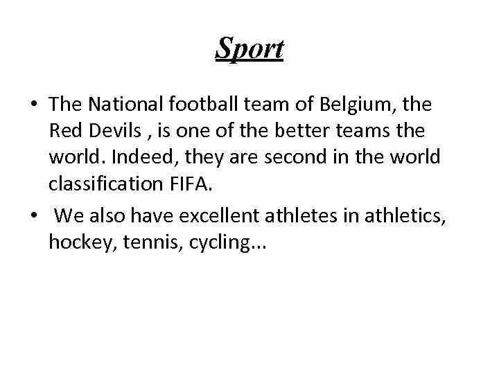 Sport • The National football team of Belgium, the Red Devils , is one