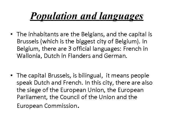 Population and languages • The inhabitants are the Belgians, and the capital is Brussels