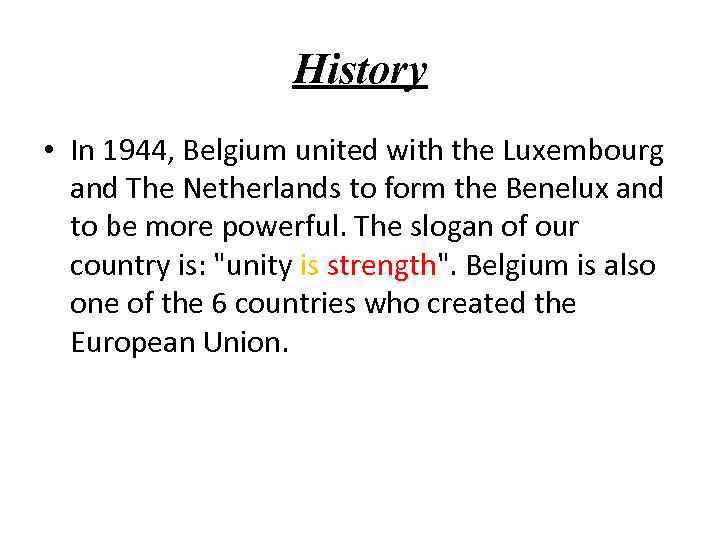 History • In 1944, Belgium united with the Luxembourg and The Netherlands to form