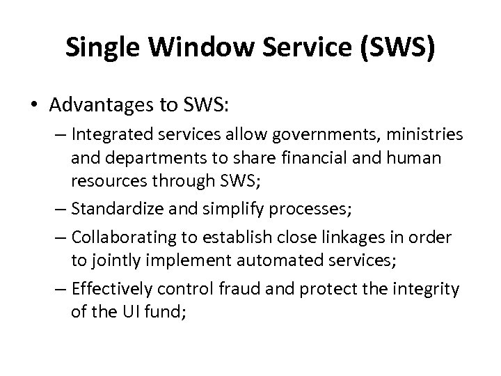 Single Window Service (SWS) • Advantages to SWS: – Integrated services allow governments, ministries