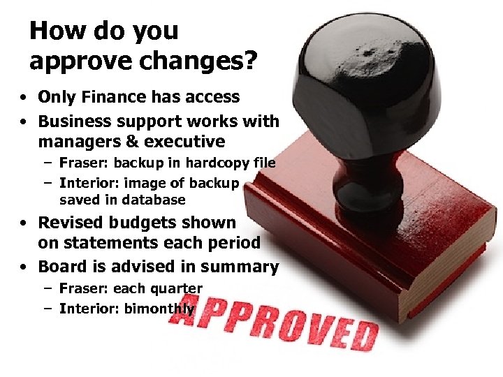 How do you approve changes? • Only Finance has access • Business support works