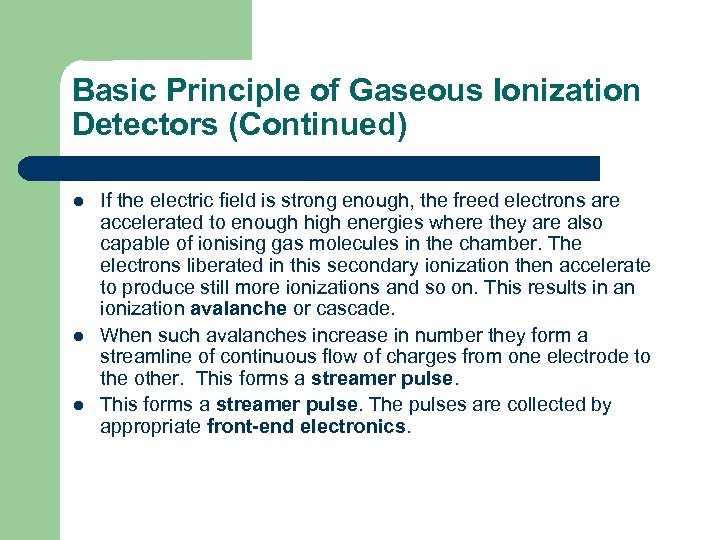 Basic Principle of Gaseous Ionization Detectors (Continued) l l l If the electric field