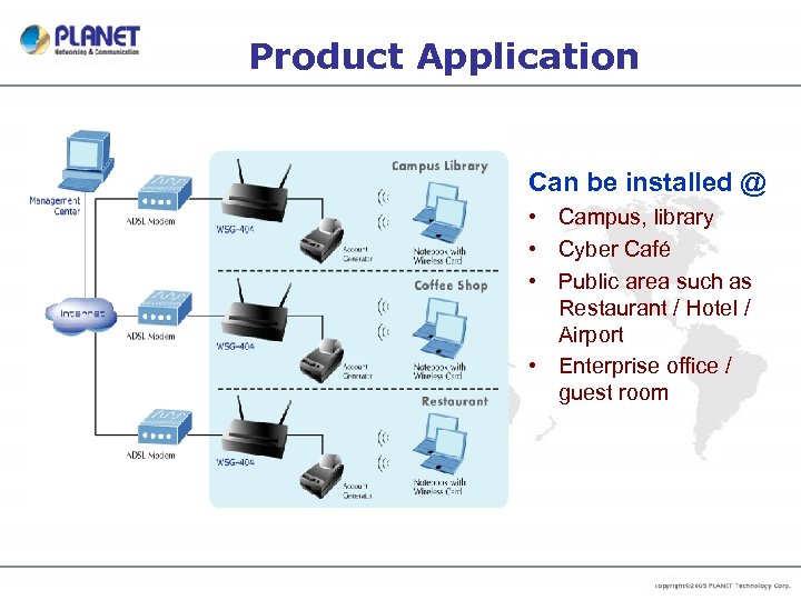 Product Application Can be installed @ • Campus, library • Cyber Café • Public