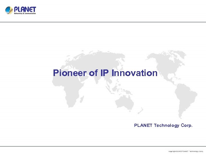 Pioneer of IP Innovation PLANET Technology Corp. 