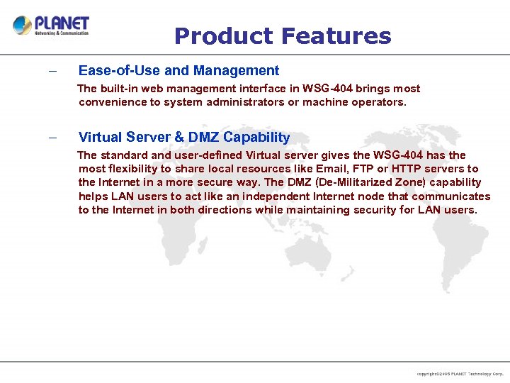 Product Features – Ease-of-Use and Management The built-in web management interface in WSG-404 brings