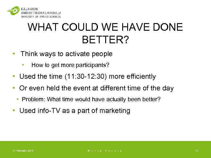 WHAT COULD WE HAVE DONE BETTER? • Think ways to activate people • How