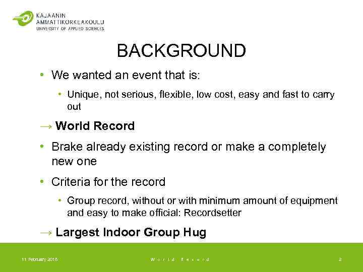 BACKGROUND • We wanted an event that is: • Unique, not serious, flexible, low