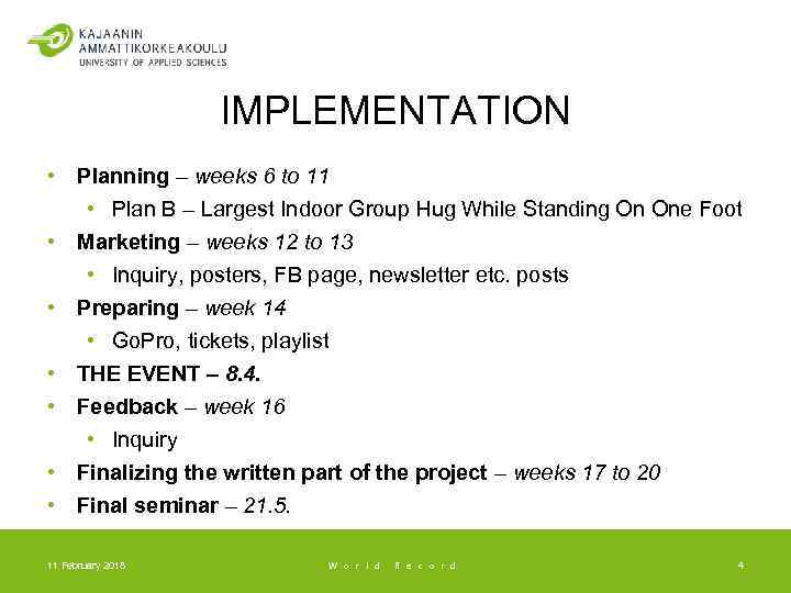 IMPLEMENTATION • Planning – weeks 6 to 11 • Plan B – Largest Indoor