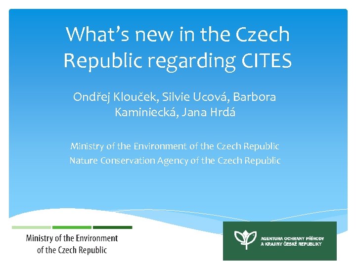 What’s new in the Czech Republic regarding CITES Ondřej Klouček, Silvie Ucová, Barbora Kaminiecká,