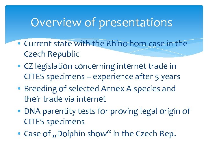 Overview of presentations • Current state with the Rhino horn case in the Czech