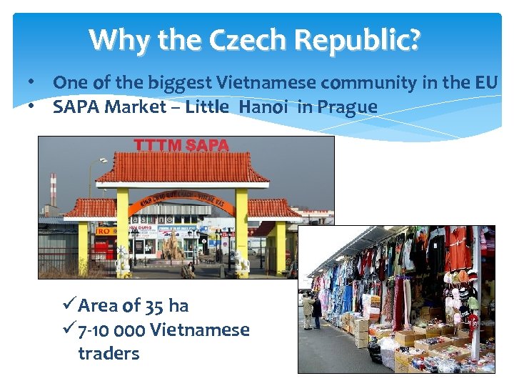 Why the Czech Republic? • One of the biggest Vietnamese community in the EU