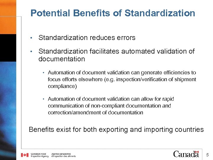 Potential Benefits of Standardization • Standardization reduces errors • Standardization facilitates automated validation of