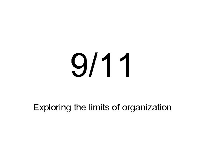 9/11 Exploring the limits of organization 