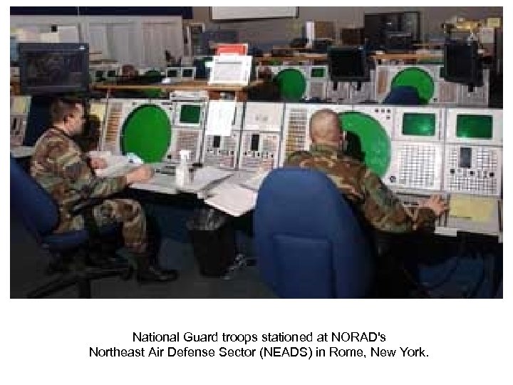 National Guard troops stationed at NORAD's Northeast Air Defense Sector (NEADS) in Rome, New