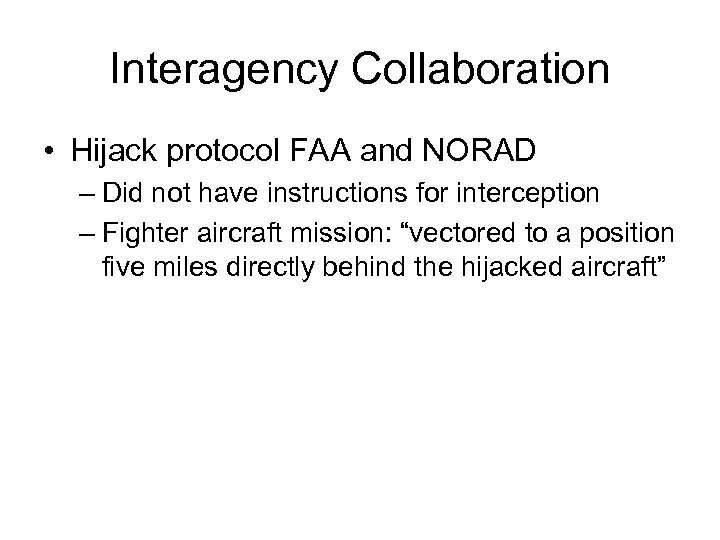 Interagency Collaboration • Hijack protocol FAA and NORAD – Did not have instructions for
