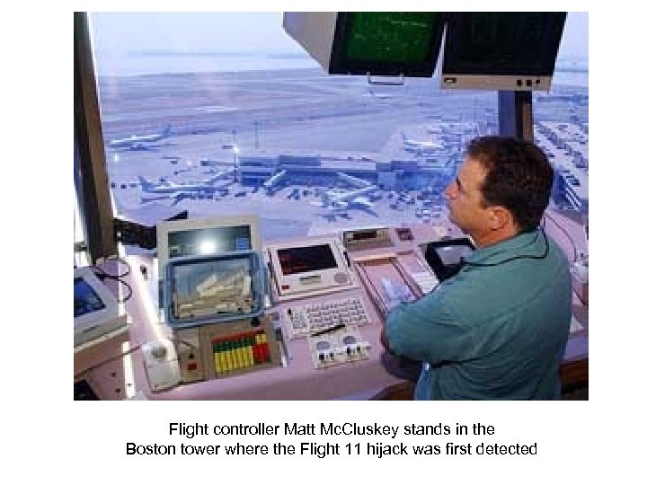 Flight controller Matt Mc. Cluskey stands in the Boston tower where the Flight 11