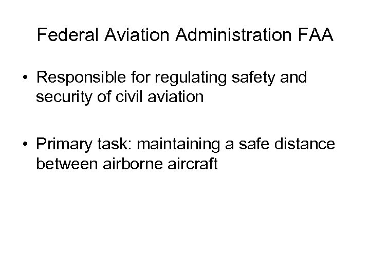 Federal Aviation Administration FAA • Responsible for regulating safety and security of civil aviation