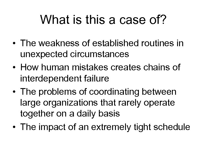 What is this a case of? • The weakness of established routines in unexpected