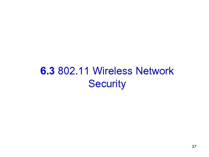 6. 3 802. 11 Wireless Network Security 37 