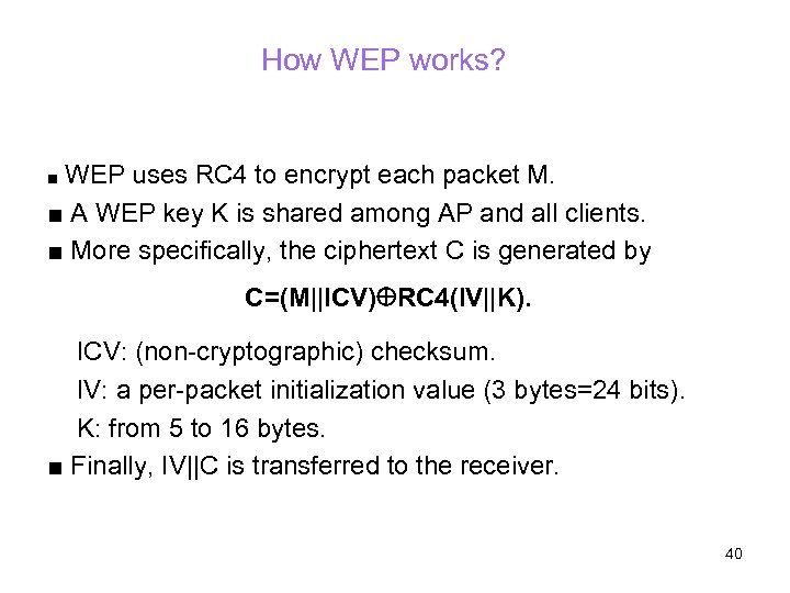 How WEP works? ■ WEP uses RC 4 to encrypt each packet M. ■