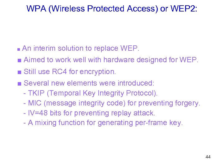 WPA (Wireless Protected Access) or WEP 2: ■ An interim solution to replace WEP.