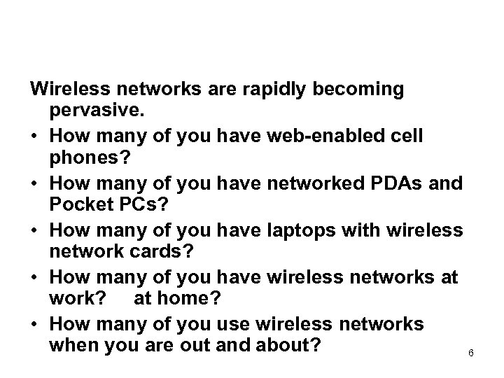 Wireless networks are rapidly becoming pervasive. • How many of you have web-enabled cell