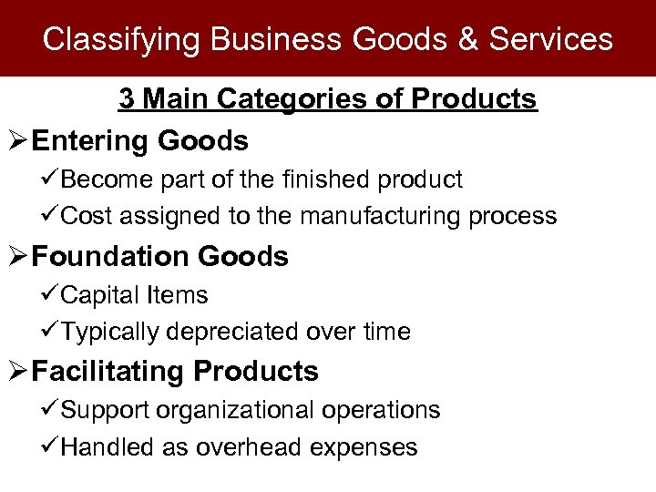 Classifying Business Goods & Services 3 Main Categories of Products Ø Entering Goods üBecome