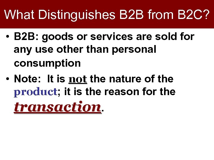 What Distinguishes B 2 B from B 2 C? • B 2 B: goods