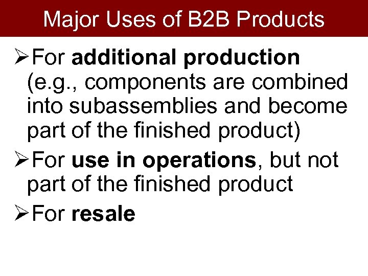 Major Uses of B 2 B Products ØFor additional production (e. g. , components