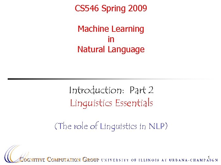 CS 546 Spring 2009 Machine Learning in Natural Language Introduction: Part 2 Linguistics Essentials
