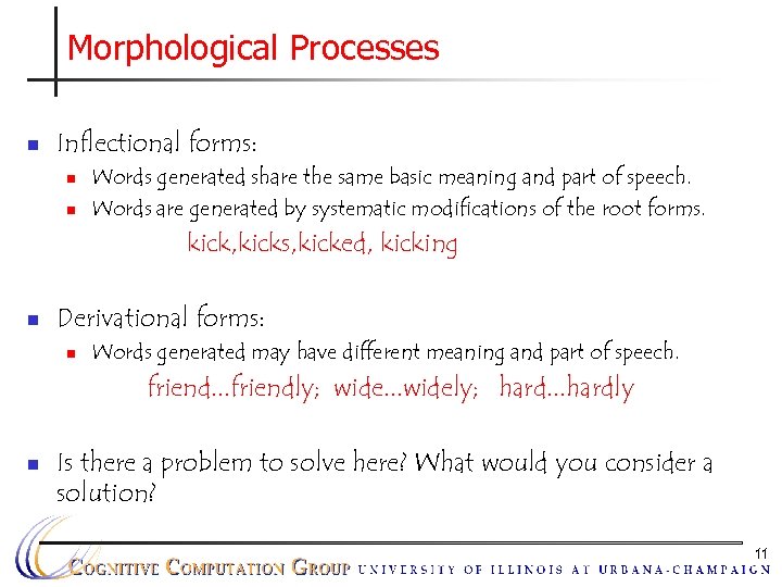 Morphological Processes n Inflectional forms: n n Words generated share the same basic meaning