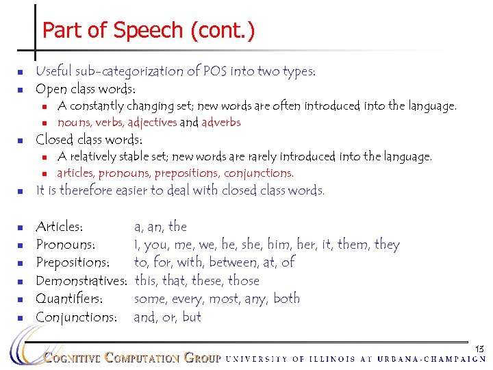 Part of Speech (cont. ) n n Useful sub-categorization of POS into two types: