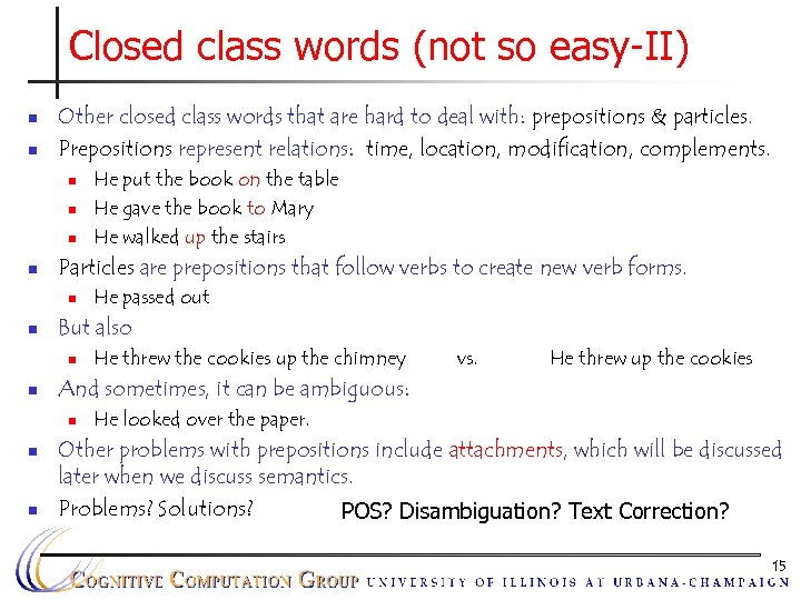 Closed class words (not so easy-II) n n Other closed class words that are