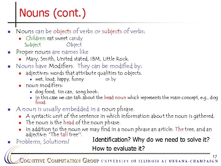 Nouns (cont. ) n Nouns can be objects of verbs or subjects of verbs: