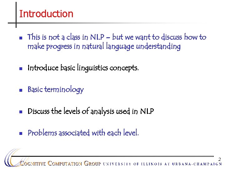 Introduction n This is not a class in NLP – but we want to