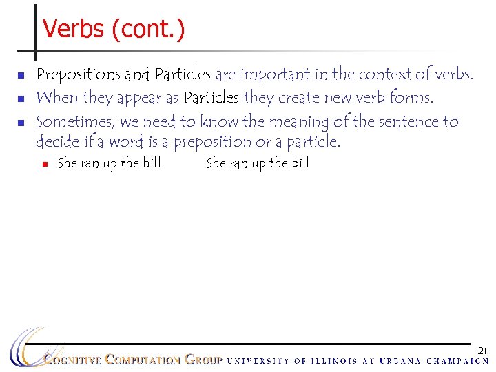 Verbs (cont. ) n n n Prepositions and Particles are important in the context