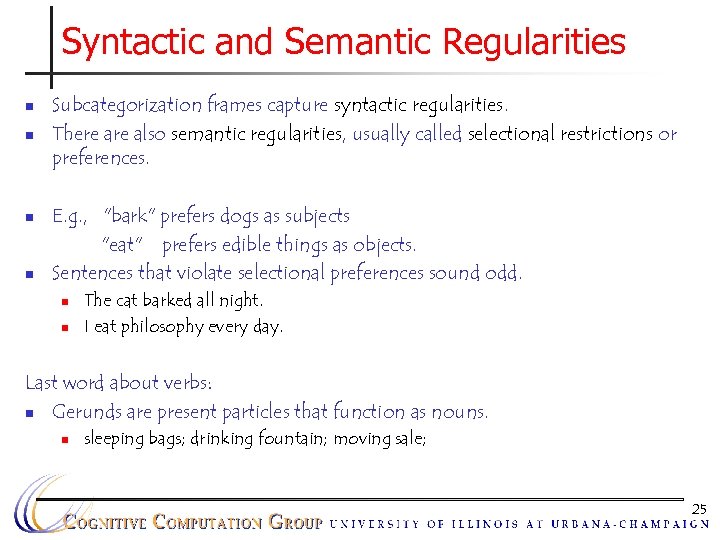 Syntactic and Semantic Regularities n n Subcategorization frames capture syntactic regularities. There also semantic