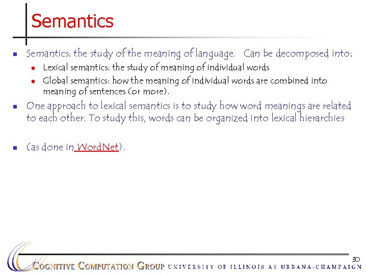 Semantics n Semantics: the study of the meaning of language. Can be decomposed into: